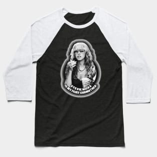 Stevie Nicks Is My Fairy Godmother Baseball T-Shirt